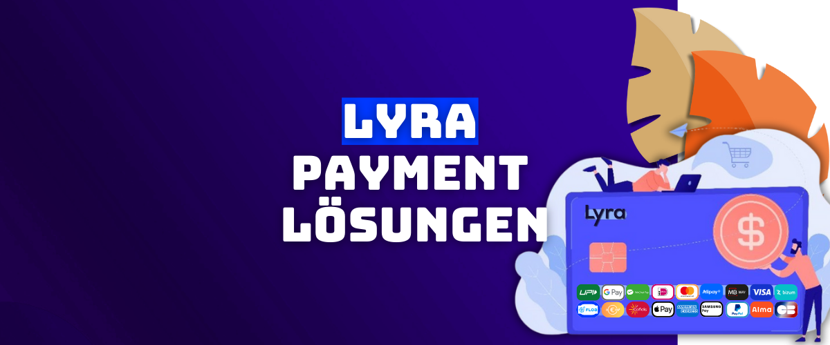 Kosten sparen & Conversion steigern und Wachstum sichern mit Lyra Payment Lösungen