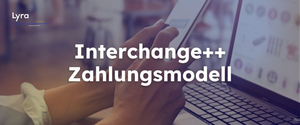 Interchange++ erklärt: So profitieren Händler von maximaler Transparenz im Zahlungsverkehr