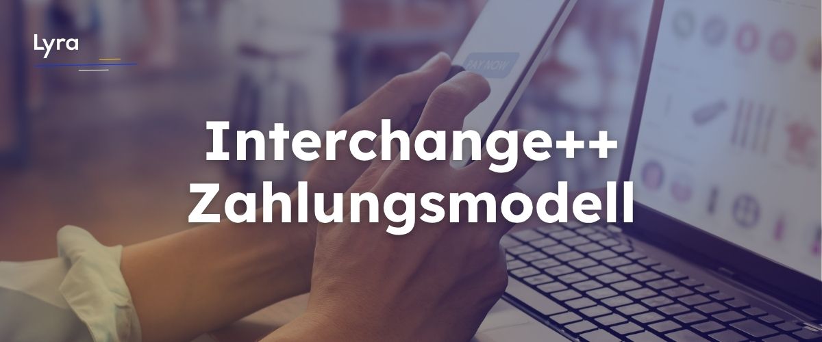 Interchange++ erklärt: So profitieren Händler von maximaler Transparenz im Zahlungsverkehr