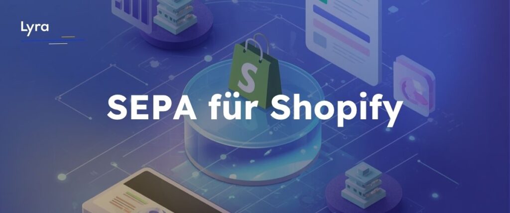 Erfahren Sie, wie Sie mit Lyra SEPA-Zahlungen in Shopify integrieren und Ihren Kunden mehr Flexibilität im Checkout bieten.